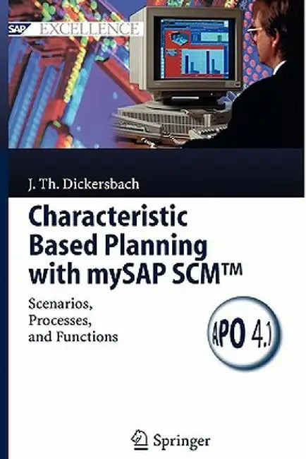 Characteristic Based Planning with Mysap Scm(tm): Scenarios, Processes, and Functions by Jörg Thomas Dickersbach