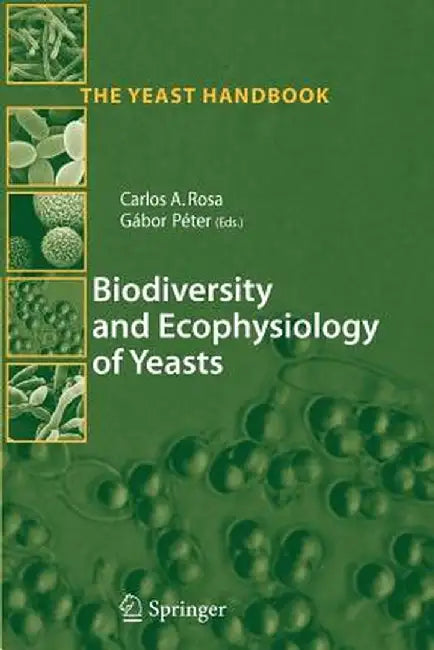 Biodiversity and Ecophysiology of Yeasts by Carlos Augusto Rosa