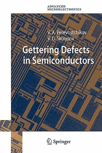 Gettering Defects in Semiconductors by Victor A. Perevostchikov
