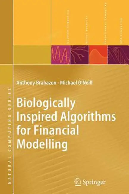 Biologically Inspired Algorithms for Financial Modelling by Anthony Brabazon