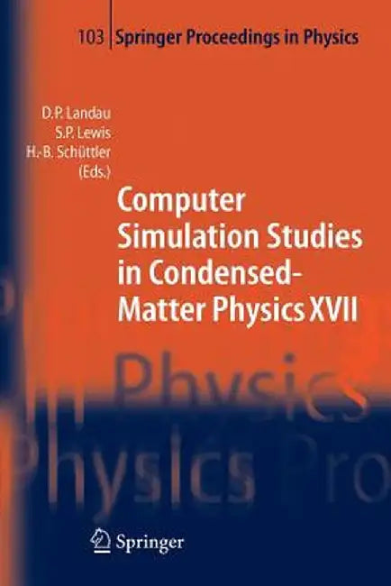 Computer Simulation Studies in Condensed-Matter Physics XVII: Proceedings of the Seventeenth Workshop, Athens, Ga, Usa, February 16-20, 2004 by David P. Landau