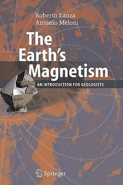 The Earth's Magnetism: An Introduction for Geologists by Roberto Lanza