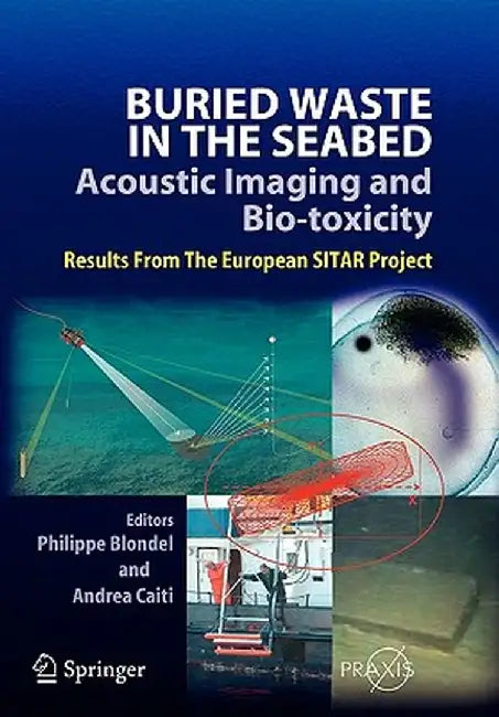Buried Waste in the Seabed - Acoustic Imaging and Bio-Toxicity: Results from the European Sitar Project by Philippe Blondel