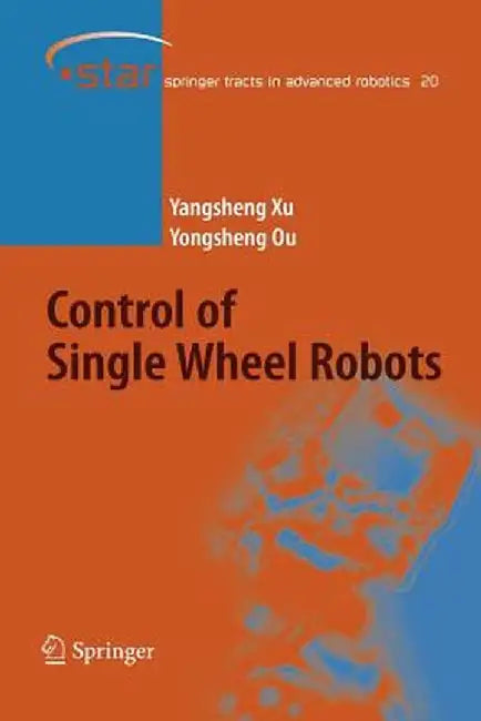 Control of Single Wheel Robots by Yangsheng Xu