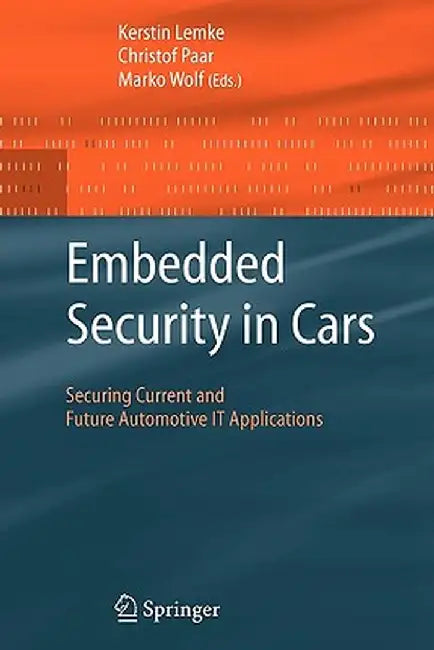 Embedded Security in Cars: Securing Current and Future Automotive It Applications by Kerstin Lemke