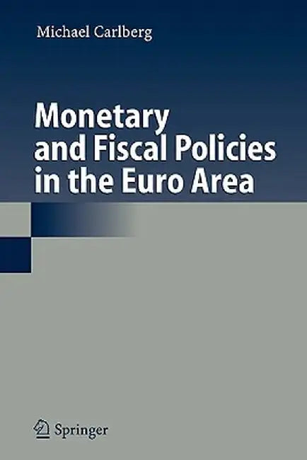 Monetary and Fiscal Policies in the Euro Area by Michael Carlberg