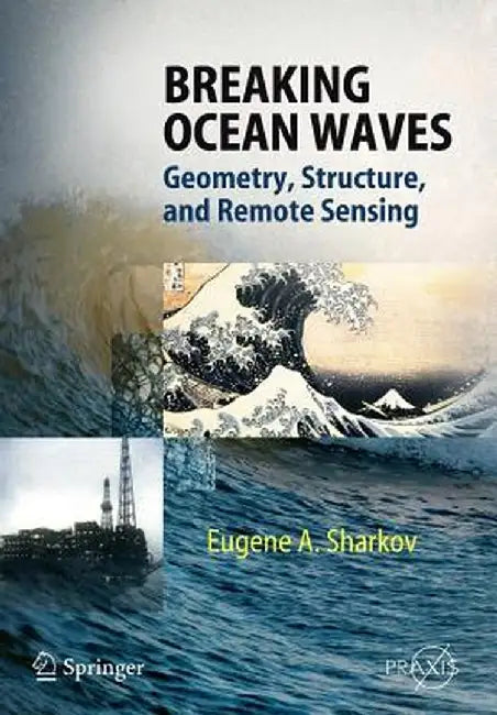Breaking Ocean Waves: Geometry, Structure and Remote Sensing by Eugene A. Sharkov