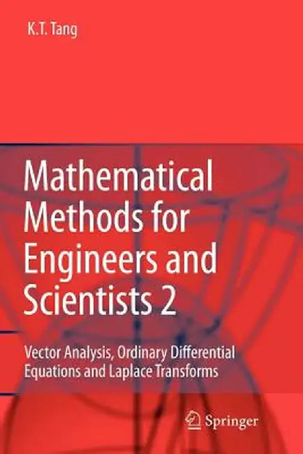Mathematical Methods for Engineers and Scientists 2: Vector Analysis, Ordinary Differential Equations and Laplace Transforms by Kwong-Tin Tang