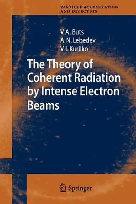 The Theory of Coherent Radiation by Intense Electron Beams by Vyacheslov A. Buts