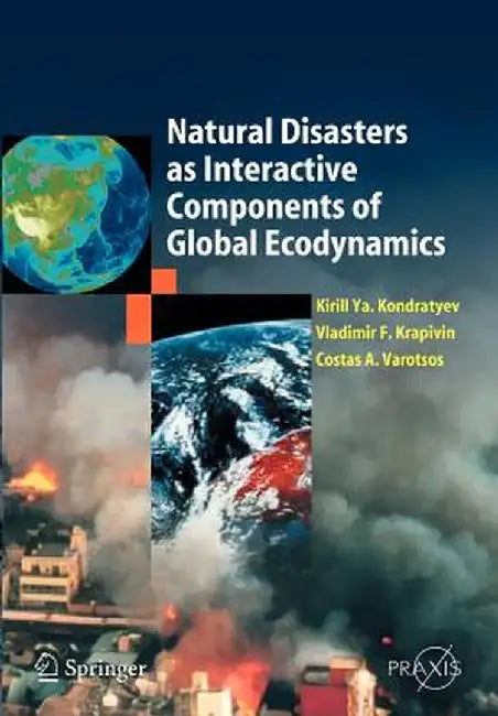 Natural Disasters as Interactive Components of Global-Ecodynamics by Kirill YA Kondratyev