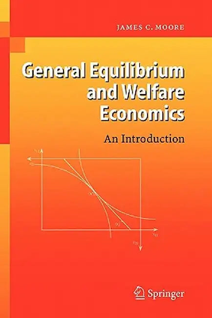 General Equilibrium and Welfare Economics: An Introduction by James C. Moore