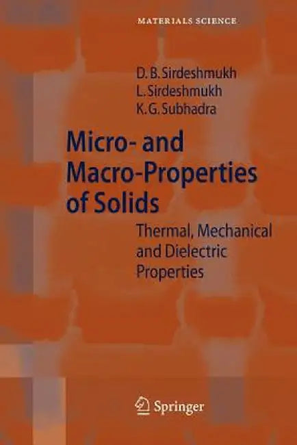 Micro- And Macro-Properties of Solids: Thermal, Mechanical and Dielectric Properties by Dinker B. Sirdeshmukh