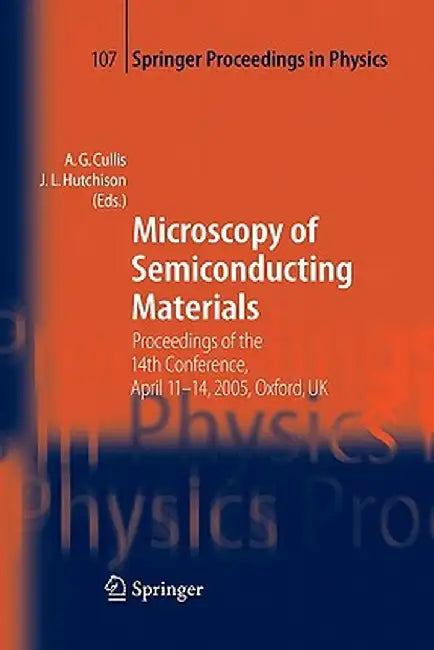 Microscopy of Semiconducting Materials: Proceedings of the 14th Conference, April 11-14, 2005, Oxford, UK by A. G. Cullis
