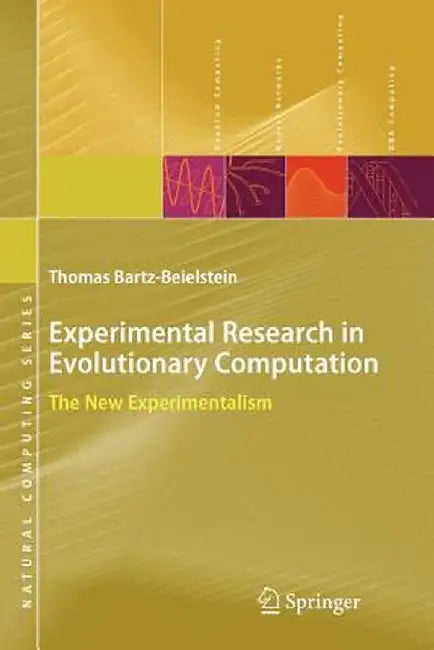 Experimental Research in Evolutionary Computation: The New Experimentalism by Thomas Bartz-Beielstein