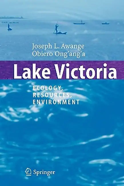 Lake Victoria: Ecology, Resources, Environment by Joseph L. Awange