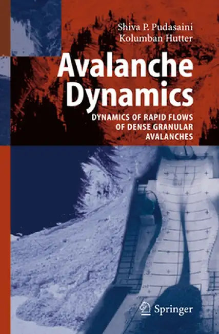 Avalanche Dynamics: Dynamics of Rapid Flows of Dense Granular Avalanches by S. P. Pudasaini