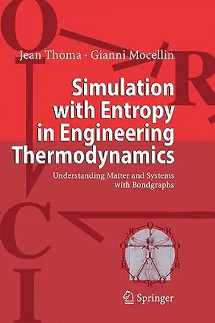 Simulation with Entropy in Engineering Thermodynamics: Understanding Matter and Systems with Bondgraphs by Jean Thoma