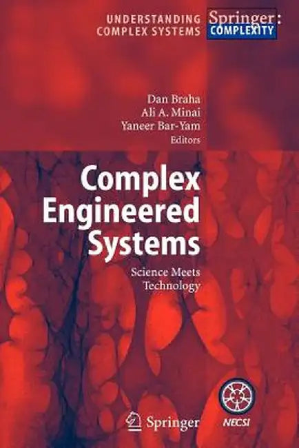 Complex Engineered Systems: Science Meets Technology by Dan Braha