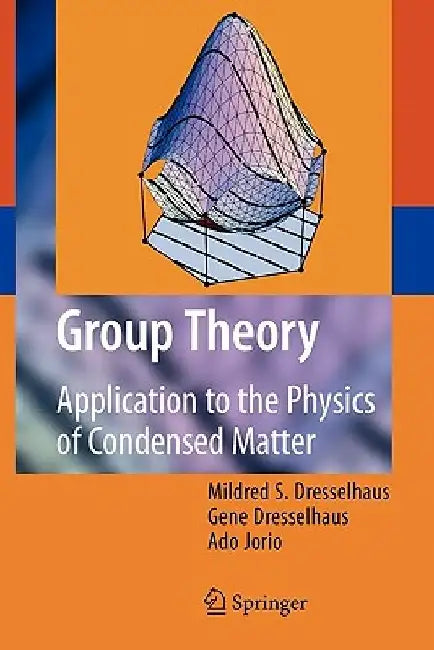 Group Theory: Application to the Physics of Condensed Matter by Mildred S. Dresselhaus