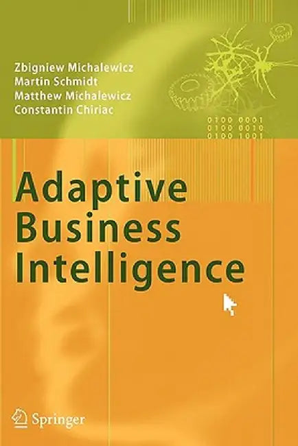 Adaptive Business Intelligence by Zbigniew Michalewicz