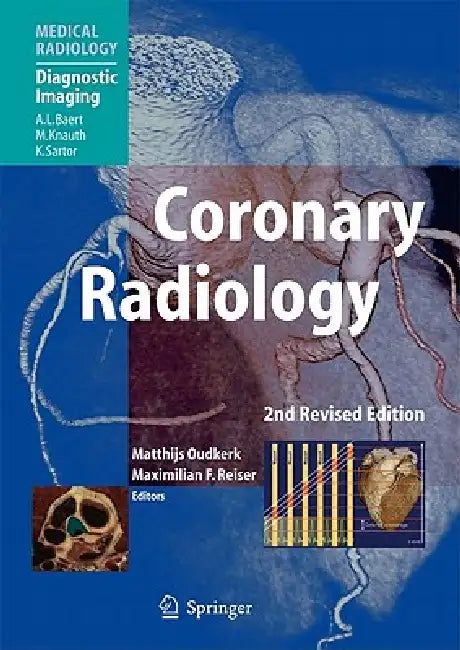 Coronary Radiology by Matthijs Oudkerk, Albert L. Baert, Maximilian F. Reiser
