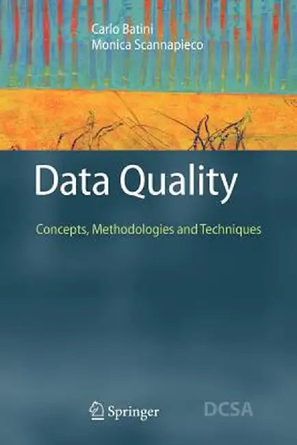 Data Quality: Concepts, Methodologies and Techniques by Carlo Batini
