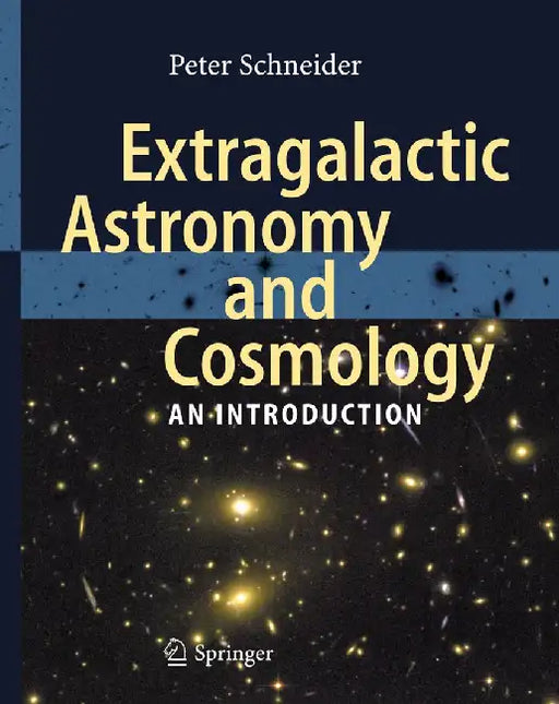 Extragalactic Astronomy and Cosmology: An Introduction by Peter Schneider