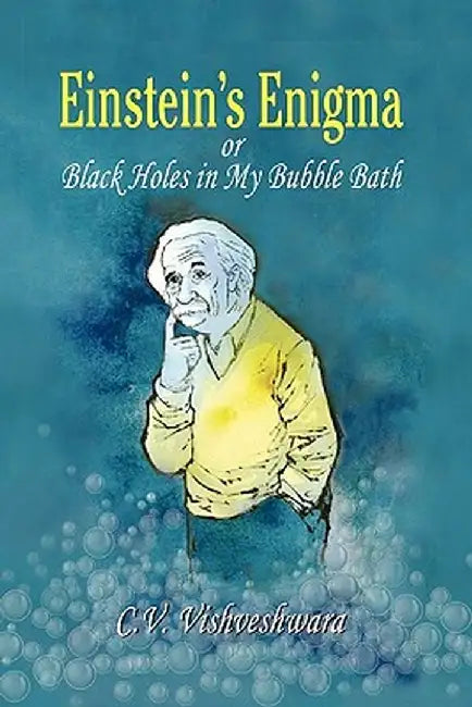 Einstein's Enigma or Black Holes in My Bubble Bath by C. V. Vishveshwara