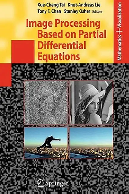 Image Processing Based on Partial Differential Equations: Proceedings of the International Conference on Pde-Based Image Processing and Related Invers by Xue-Cheng Tai