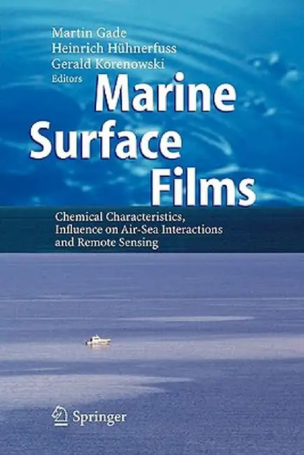 Marine Surface Films: Chemical Characteristics, Influence on Air-Sea Interactions and Remote Sensing by Martin Gade