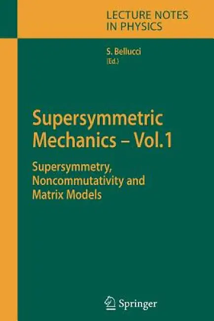 Supersymmetric Mechanics - Vol. 1: Supersymmetry, Noncommutativity and Matrix Models by Stefano Bellucci