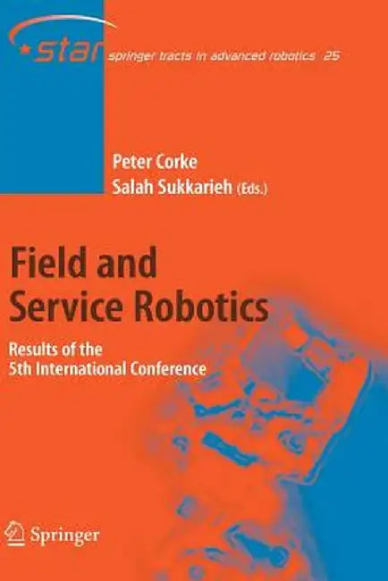 Field and Service Robotics: Results of the 5th International Conference by Peter Corke