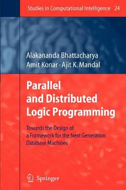Parallel and Distributed Logic Programming: Towards the Design of a Framework for the Next Generation Database Machines by Alakananda Bhattacharya