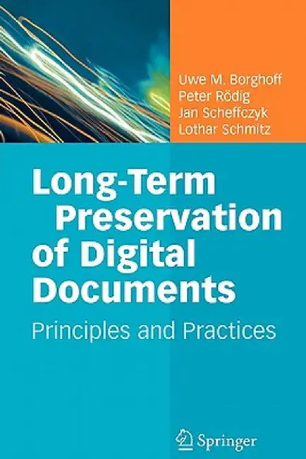 Long-Term Preservation of Digital Documents: Principles and Practices by Uwe M. Borghoff