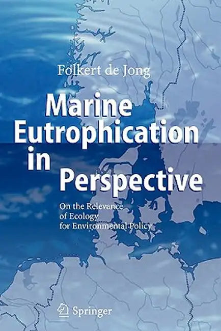 Marine Eutrophication in Perspective: On the Relevance of Ecology for Environmental Policy by Folkert de Jong
