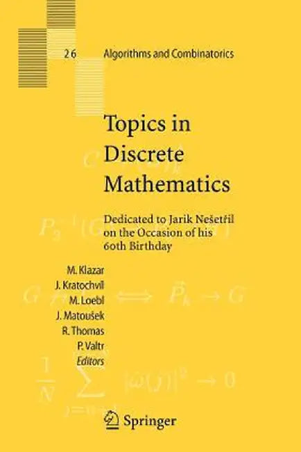 Topics in Discrete Mathematics: Dedicated to Jarik Nesetril on the Occasion of His 60th Birthday by Martin Klazar