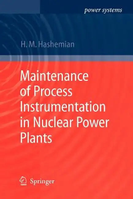 Maintenance of Process Instrumentation in Nuclear Power Plants by H. M. Hashemian