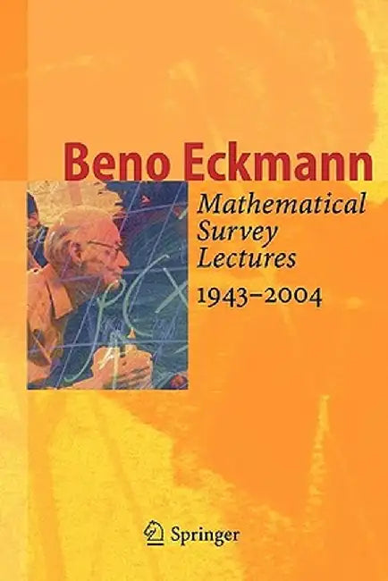 Mathematical Survey Lectures 1943-2004 by Beno Eckmann