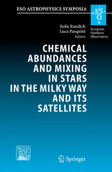 Chemical Abundances and Mixing in Stars in the Milky Way and Its Satellites: Proceedings of the Eso-Arcetrie Workshop Held in Castiglione Della Pescai by S. Randich