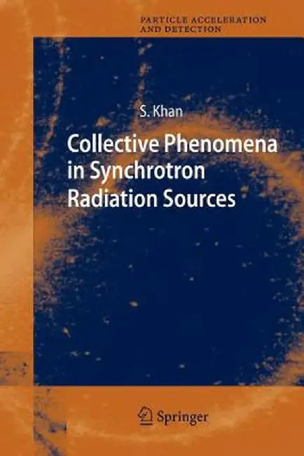 Collective Phenomena in Synchrotron Radiation Sources: Prediction, Diagnostics, Countermeasures by Shaukat Khan