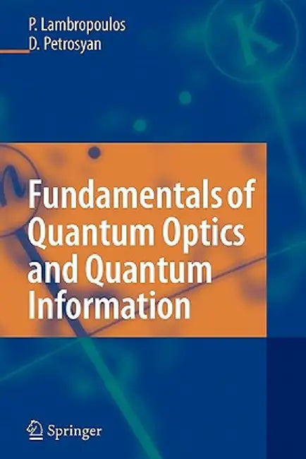 Fundamentals of Quantum Optics and Quantum Information by Peter Lambropoulos
