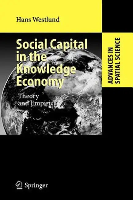 Social Capital in the Knowledge Economy: Theory and Empirics by Hans Westlund