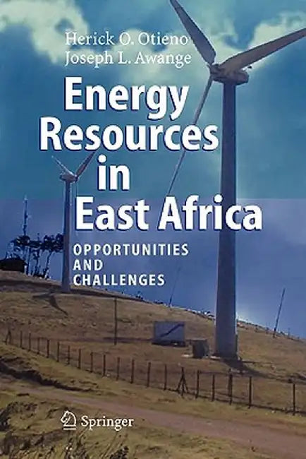 Energy Resources in East Africa: Opportunities and Challenges by Herick O. Otieno
