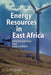 Energy Resources in East Africa: Opportunities and Challenges by Herick O. Otieno
