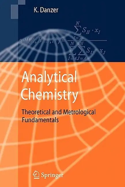 Analytical Chemistry: Theoretical and Metrological Fundamentals by Klaus Danzer