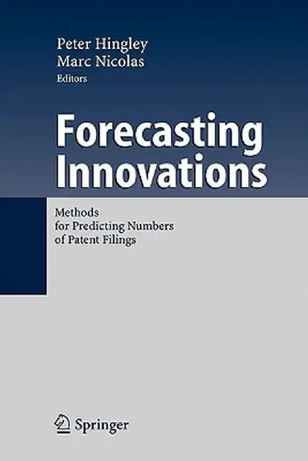 Forecasting Innovations: Methods for Predicting Numbers of Patent Filings by Peter Hingley