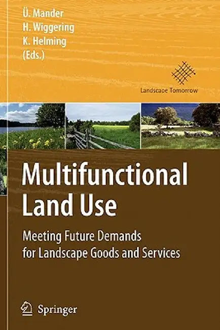 Multifunctional Land Use: Meeting Future Demands for Landscape Goods and Services by Ülo Mander