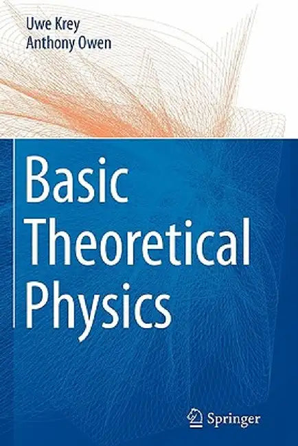 Basic Theoretical Physics: A Concise Overview by Uwe Krey