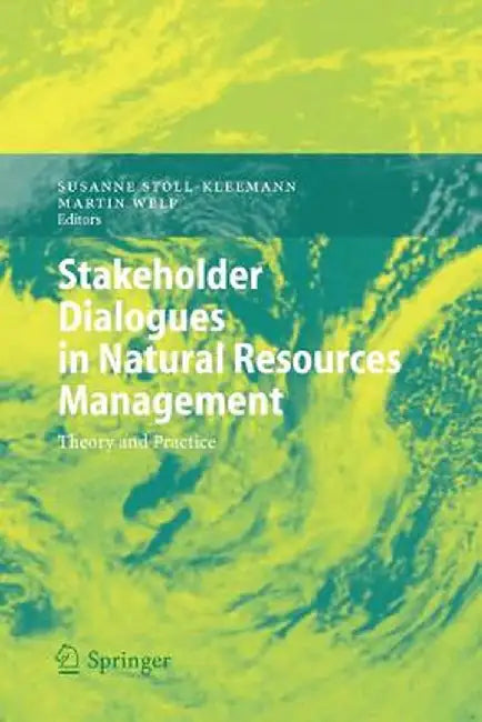 Stakeholder Dialogues in Natural Resources Management: Theory and Practice by Susanne Stoll-Kleemann