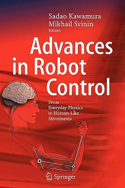Advances in Robot Control: From Everyday Physics to Human-Like Movements by Sadao Kawamura